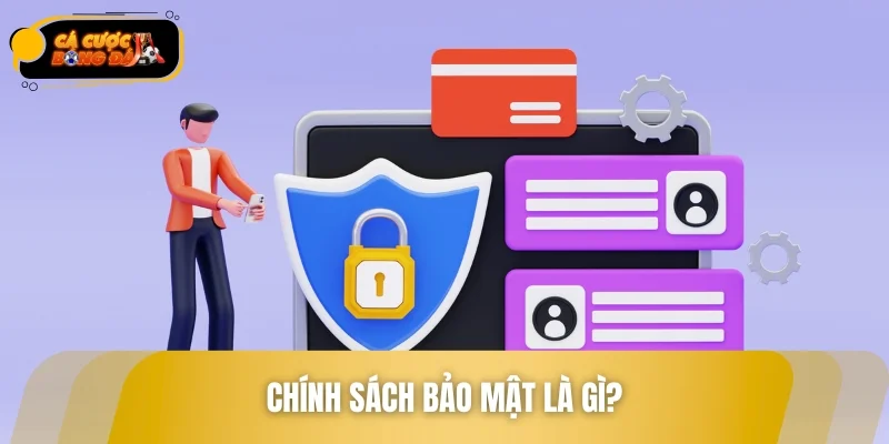 Chính sách bảo mật là gì?