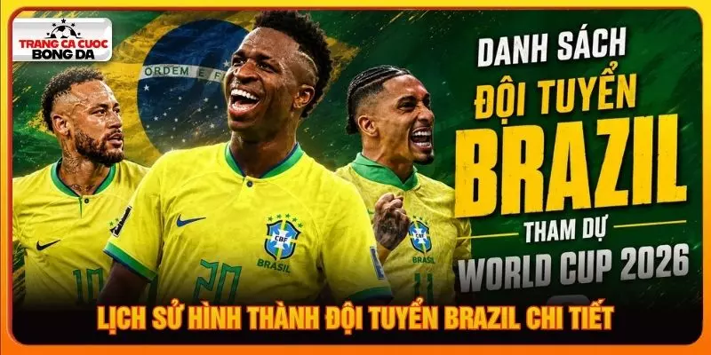 Lịch sử hình thành đội tuyển Brazil chi tiết