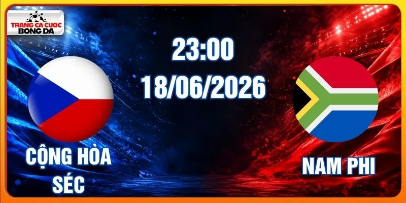 Soi Kèo Cộng Hòa Séc Vs Nam Phi 23:00 Ngày 18/06/2026