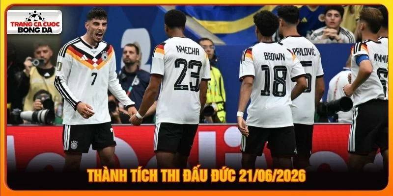 Thành tích thi đấu Đức 21/06/2026