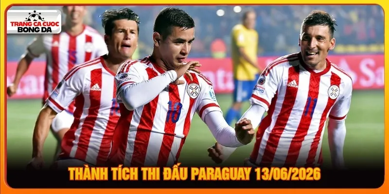 Thành tích thi đấu Paraguay 13/06/2026