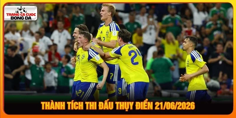 Thành tích thi đấu Thụy Điển 21/06/2026