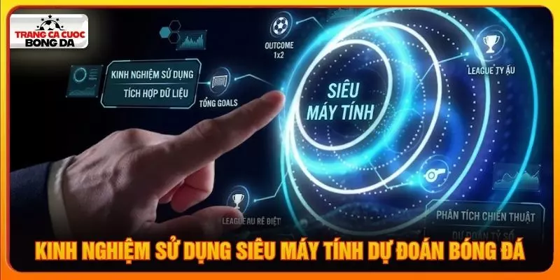 Kinh nghiệm sử dụng siêu máy tính dự đoán bóng đá