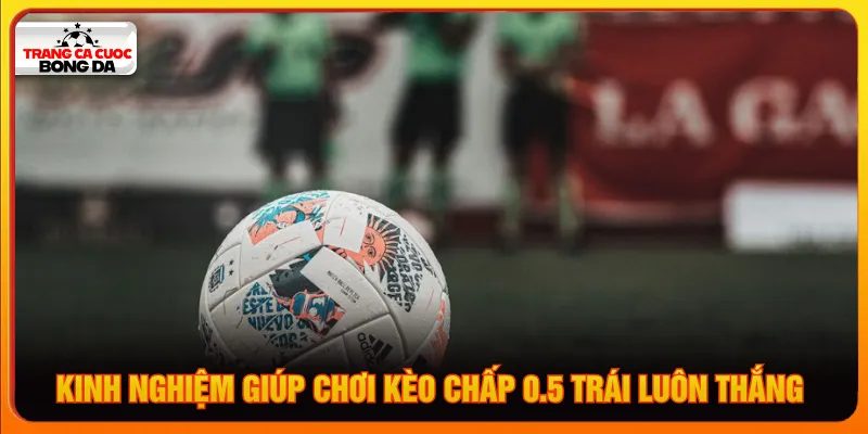 Chấp 0.5 trái là gì với chiến lược phân tích về đội bóng