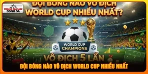 đội bóng nào vô địch World Cup nhiều nhất
